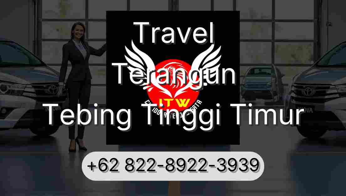 Travel Terangun Tebing Tinggi Timur