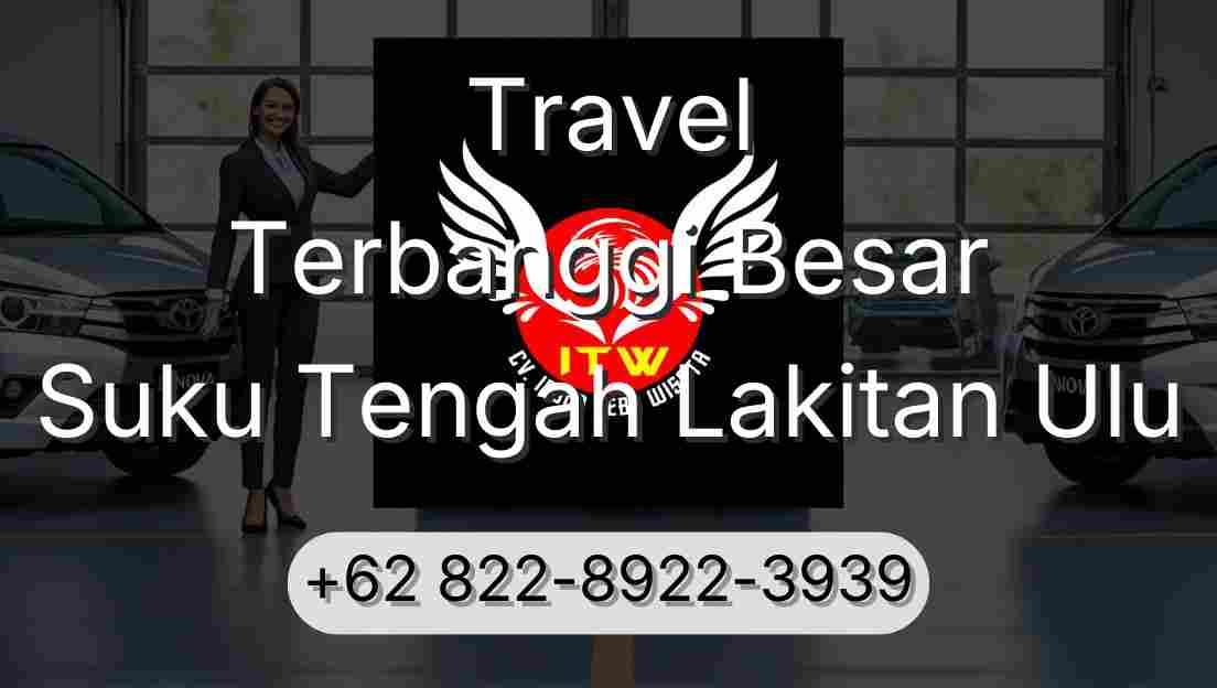 Travel Terbanggi Besar Suku Tengah Lakitan Ulu