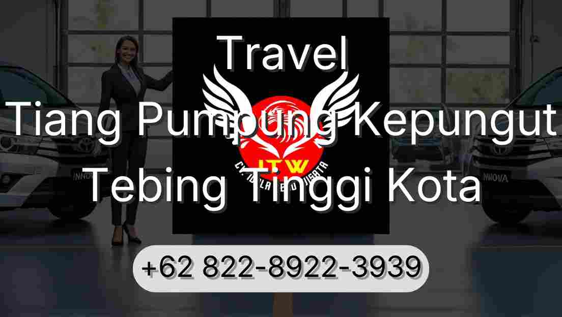 Travel Tiang Pumpung Kepungut Tebing Tinggi Kota