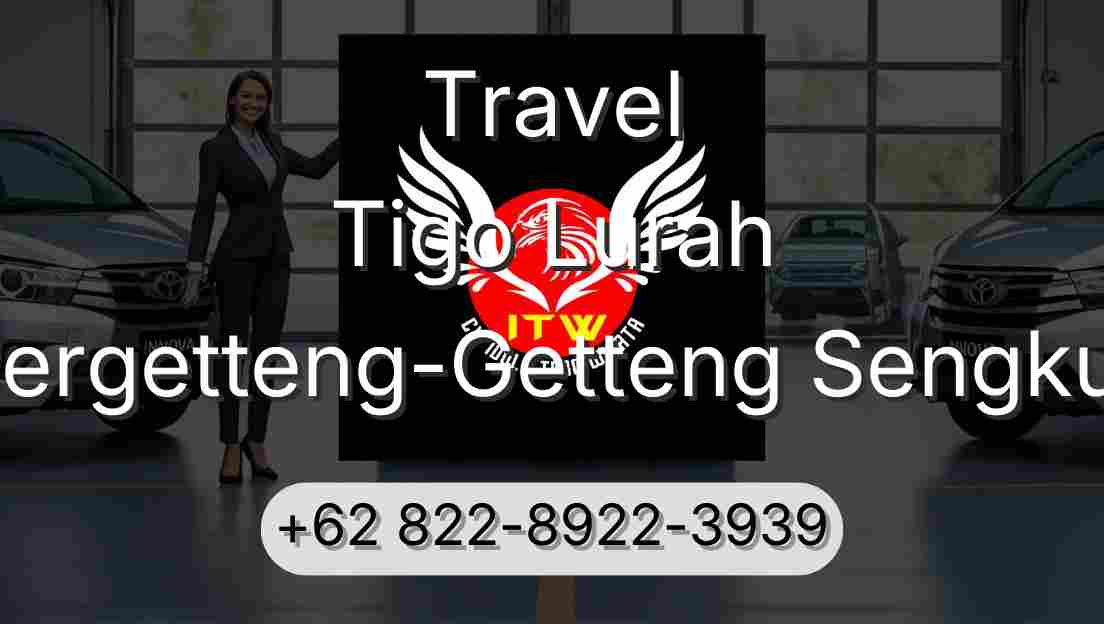 Travel Tigo Lurah Pergetteng-Getteng Sengkut