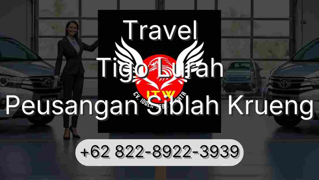 Travel Tigo Lurah Peusangan Siblah Krueng