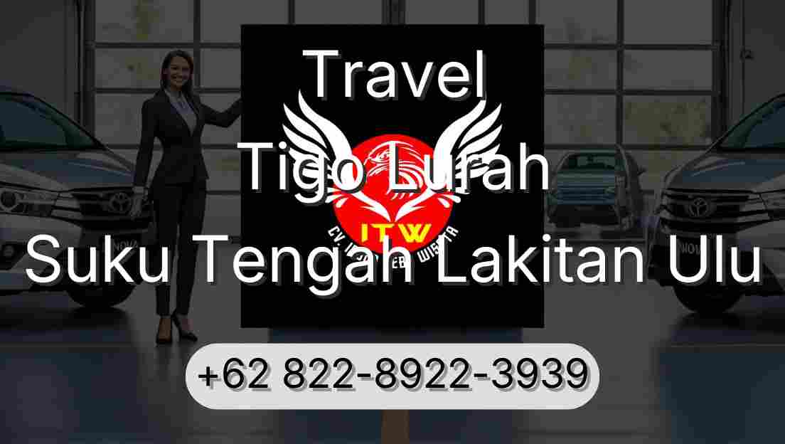 Travel Tigo Lurah Suku Tengah Lakitan Ulu