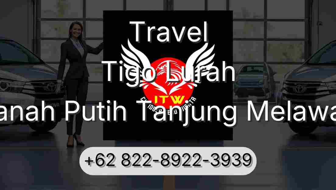 Travel Tigo Lurah Tanah Putih Tanjung Melawan