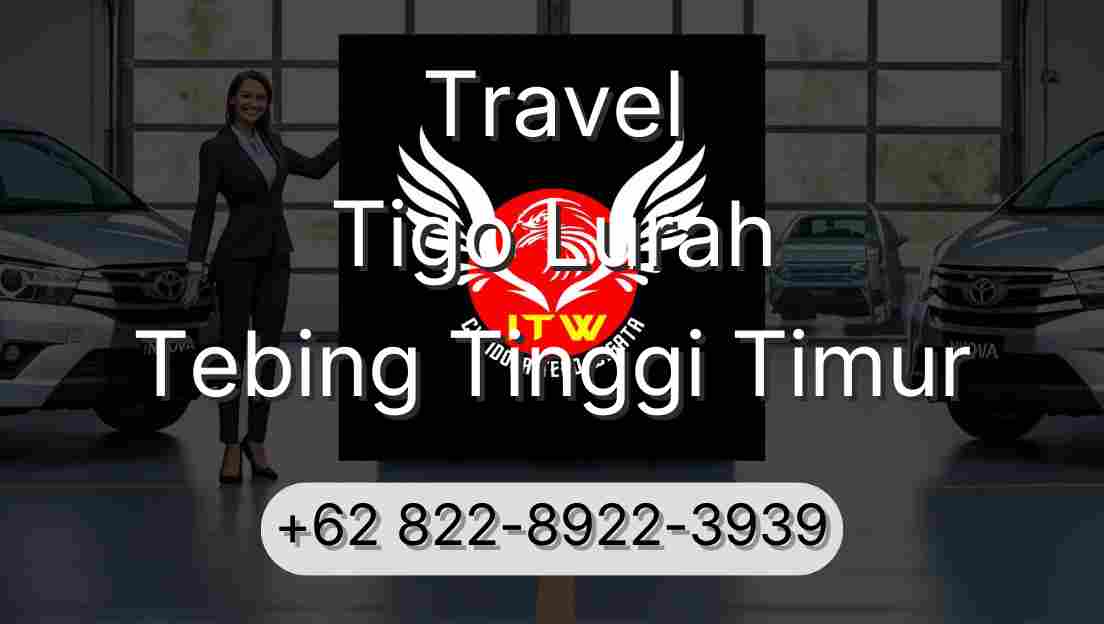 Travel Tigo Lurah Tebing Tinggi Timur