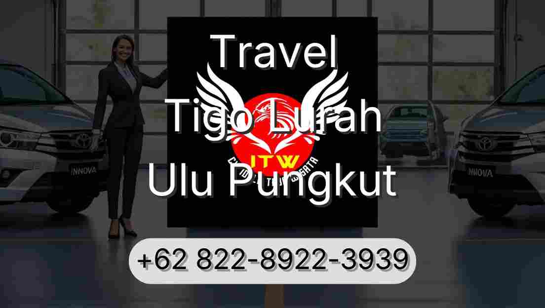 Travel Tigo Lurah Ulu Pungkut
