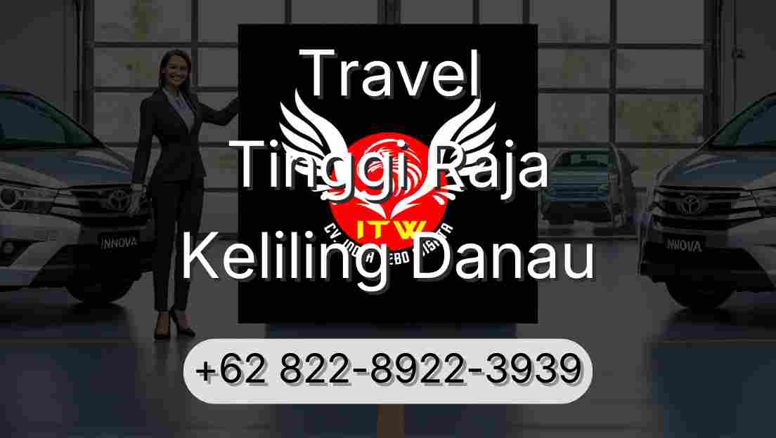 Travel Tinggi Raja Keliling Danau