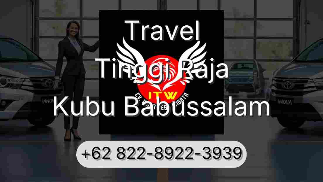 Travel Tinggi Raja Kubu Babussalam