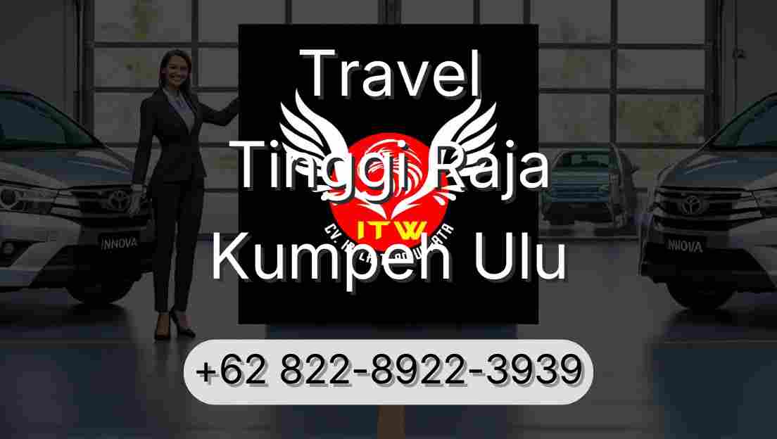 Travel Tinggi Raja Kumpeh Ulu