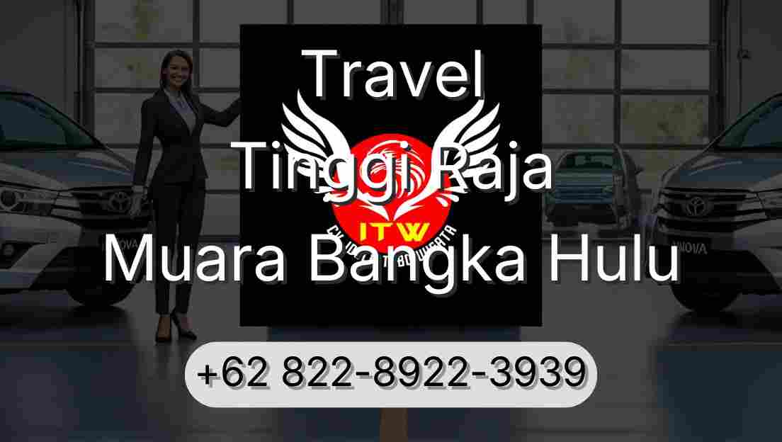 Travel Tinggi Raja Muara Bangka Hulu
