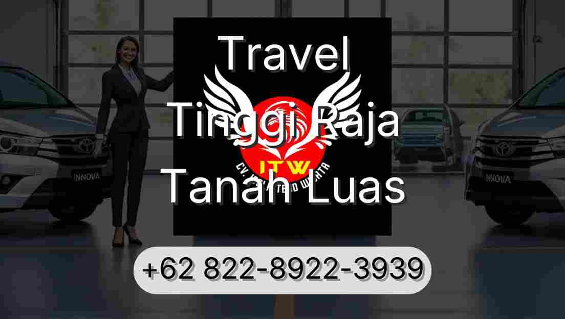 Travel Tinggi Raja Tanah Luas
