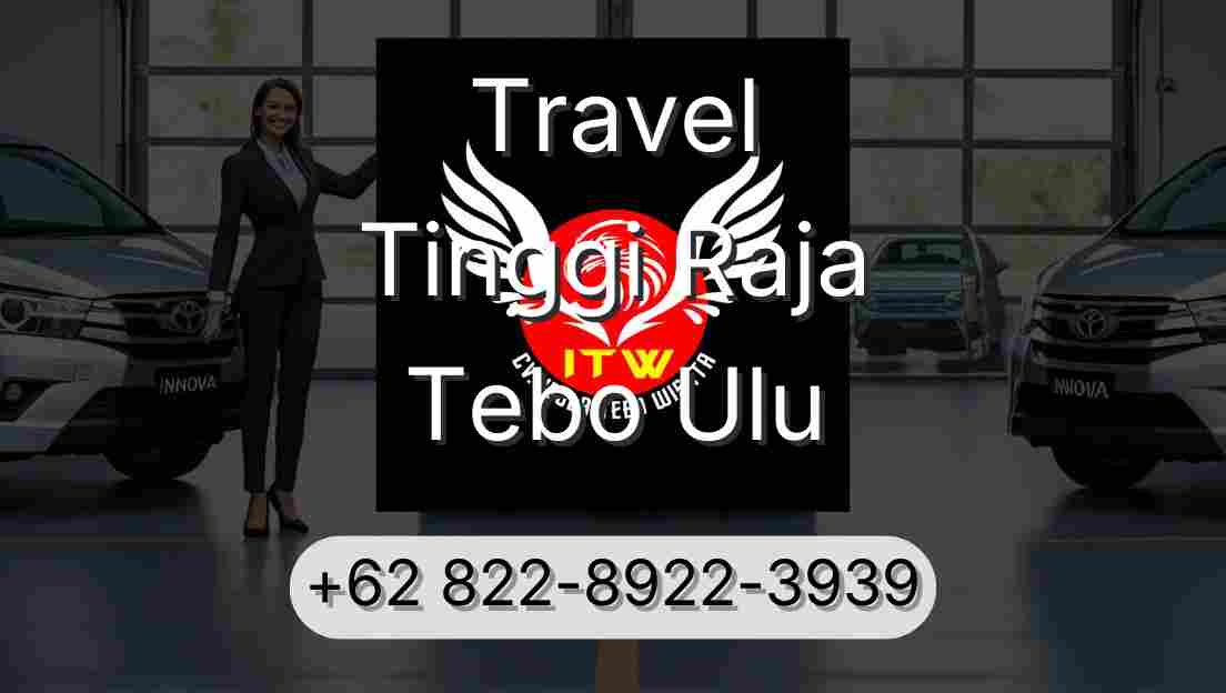 Travel Tinggi Raja Tebo Ulu