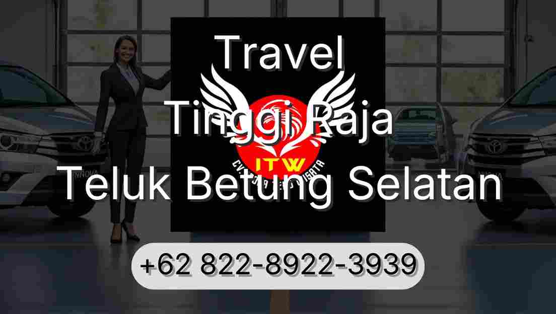 Travel Tinggi Raja Teluk Betung Selatan