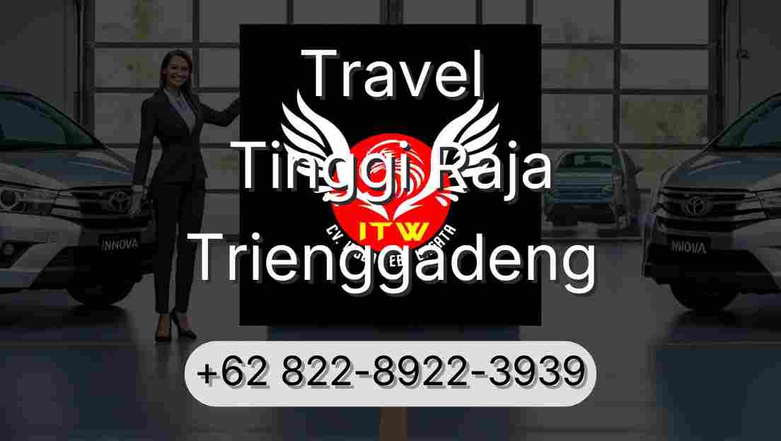 Travel Tinggi Raja Trienggadeng