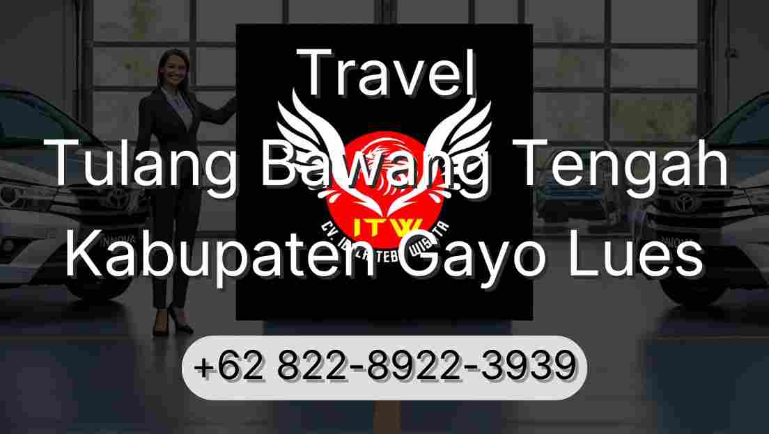 Travel Tulang Bawang Tengah Kabupaten Gayo Lues