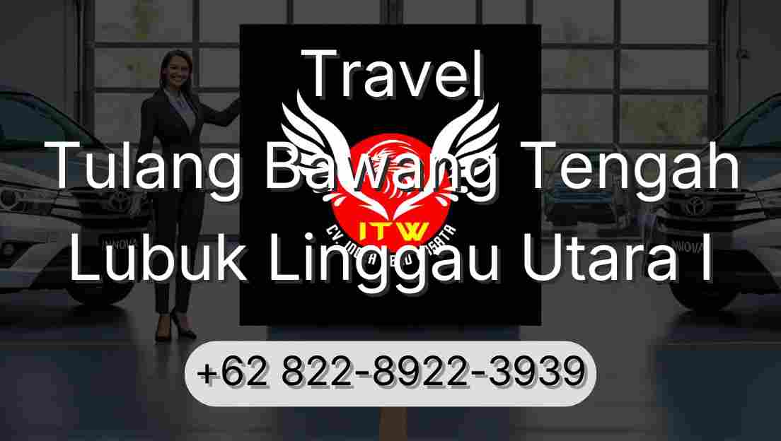 Travel Tulang Bawang Tengah Lubuk Linggau Utara I