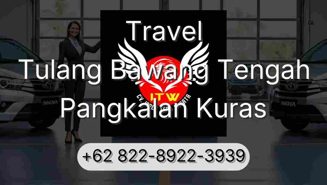 Travel Tulang Bawang Tengah Pangkalan Kuras