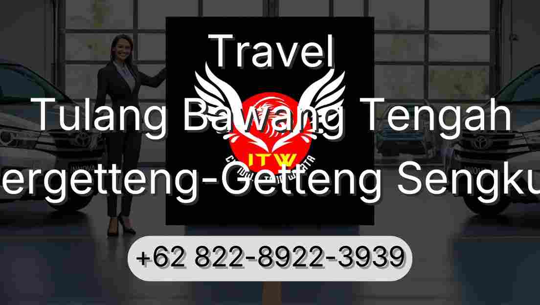 Travel Tulang Bawang Tengah Pergetteng-Getteng Sengkut