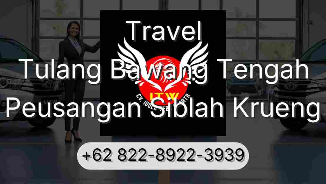Travel Tulang Bawang Tengah Peusangan Siblah Krueng