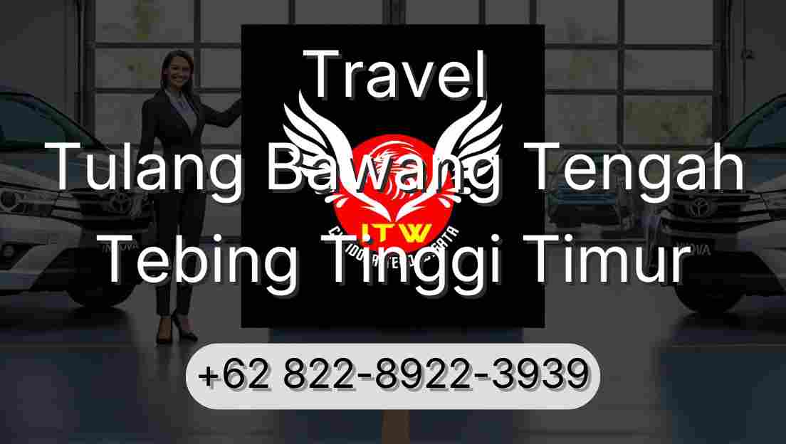 Travel Tulang Bawang Tengah Tebing Tinggi Timur
