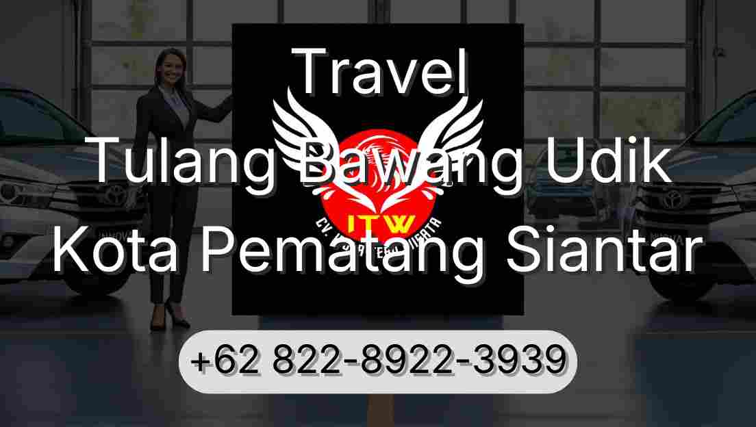 Travel Tulang Bawang Udik Kota Pematang Siantar