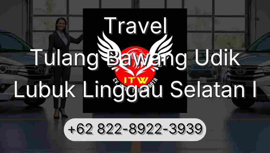 Travel Tulang Bawang Udik Lubuk Linggau Selatan I