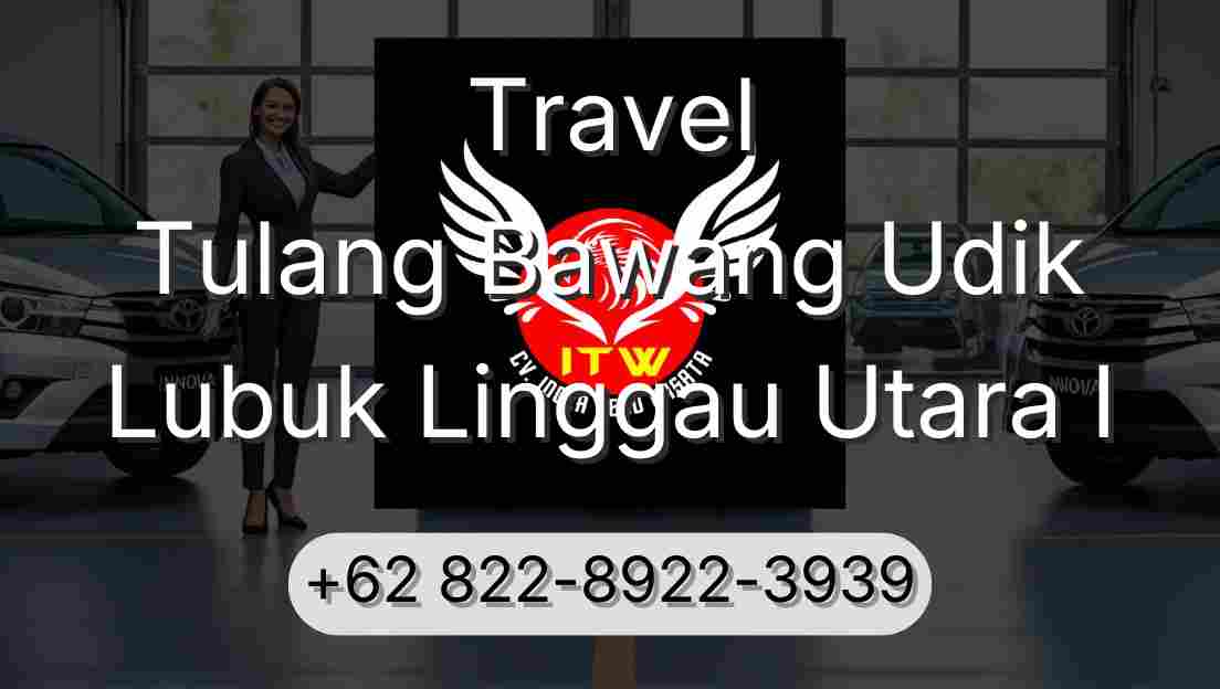 Travel Tulang Bawang Udik Lubuk Linggau Utara I