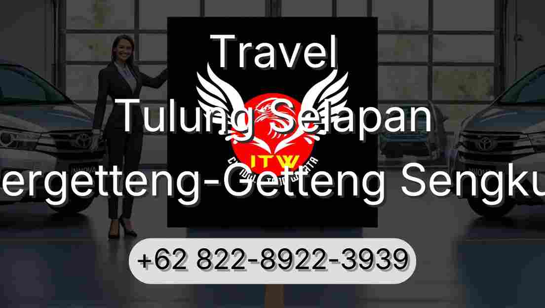 Travel Tulung Selapan Pergetteng-Getteng Sengkut