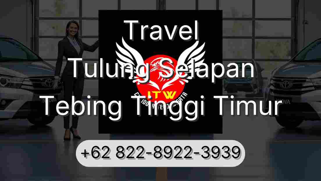 Travel Tulung Selapan Tebing Tinggi Timur