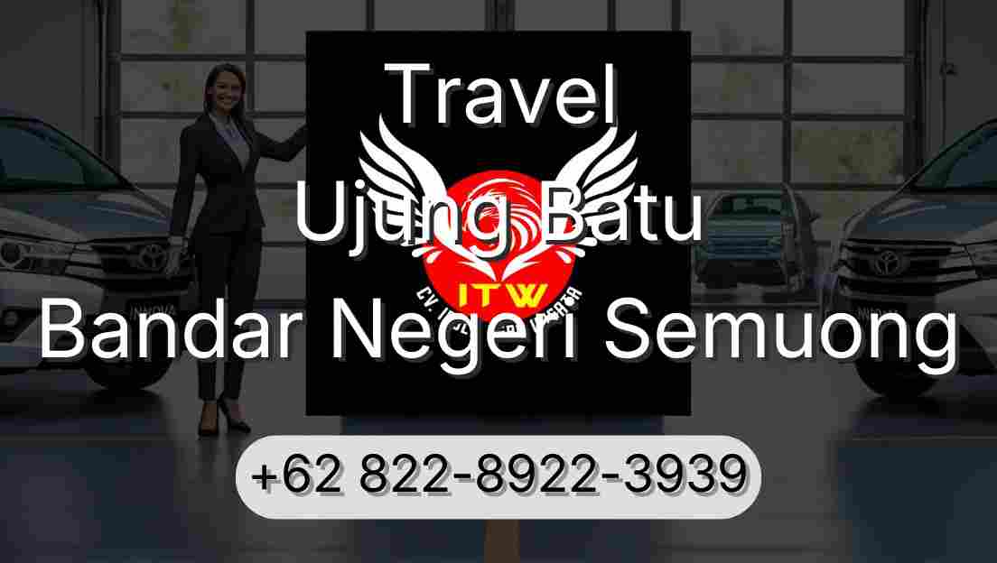 Travel Ujung Batu Bandar Negeri Semuong
