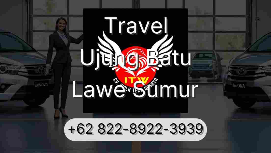 Travel Ujung Batu Lawe Sumur