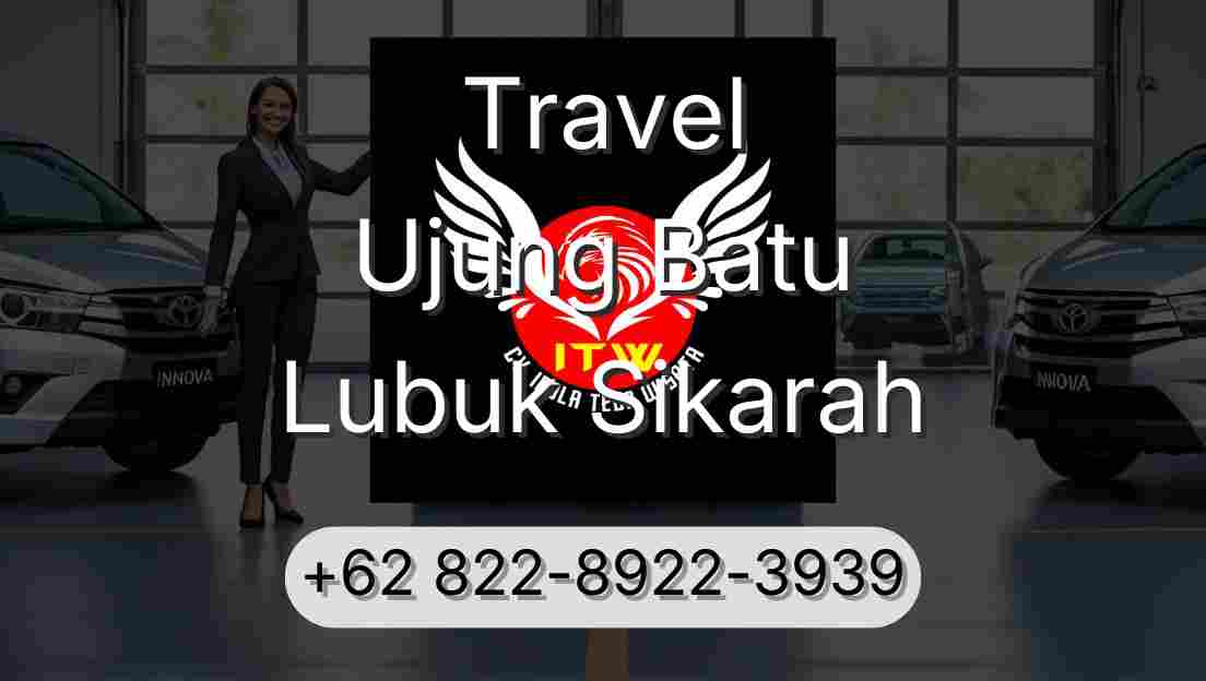 Travel Ujung Batu Lubuk Sikarah