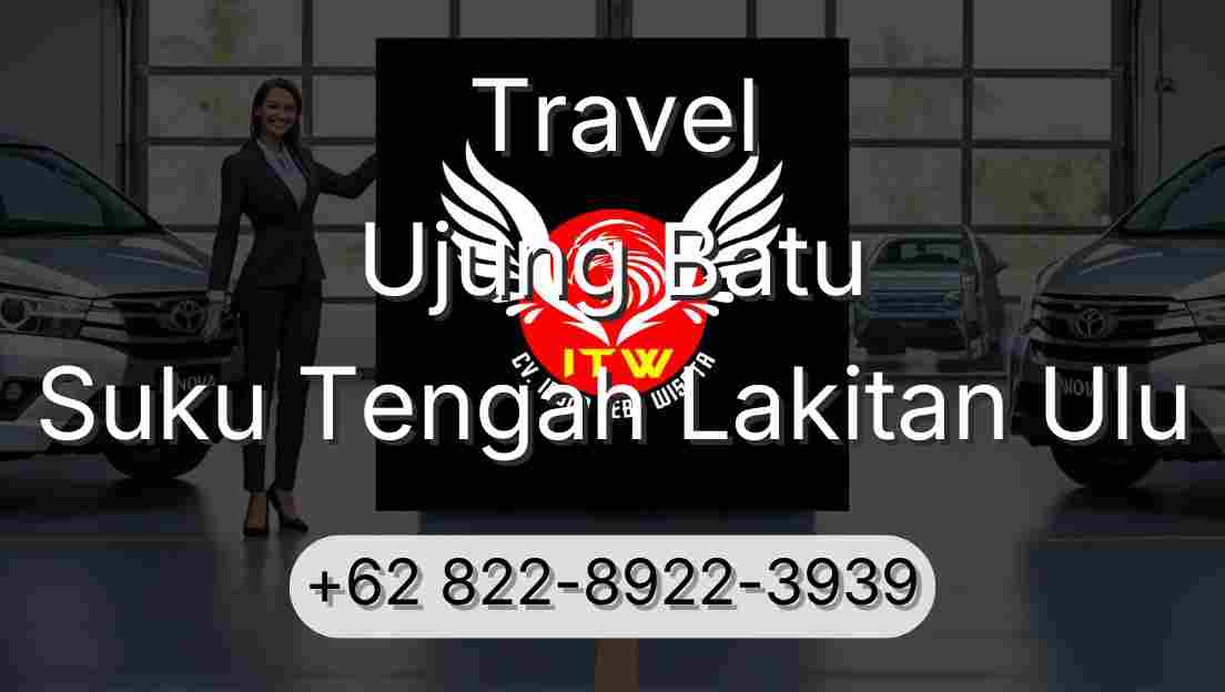 Travel Ujung Batu Suku Tengah Lakitan Ulu