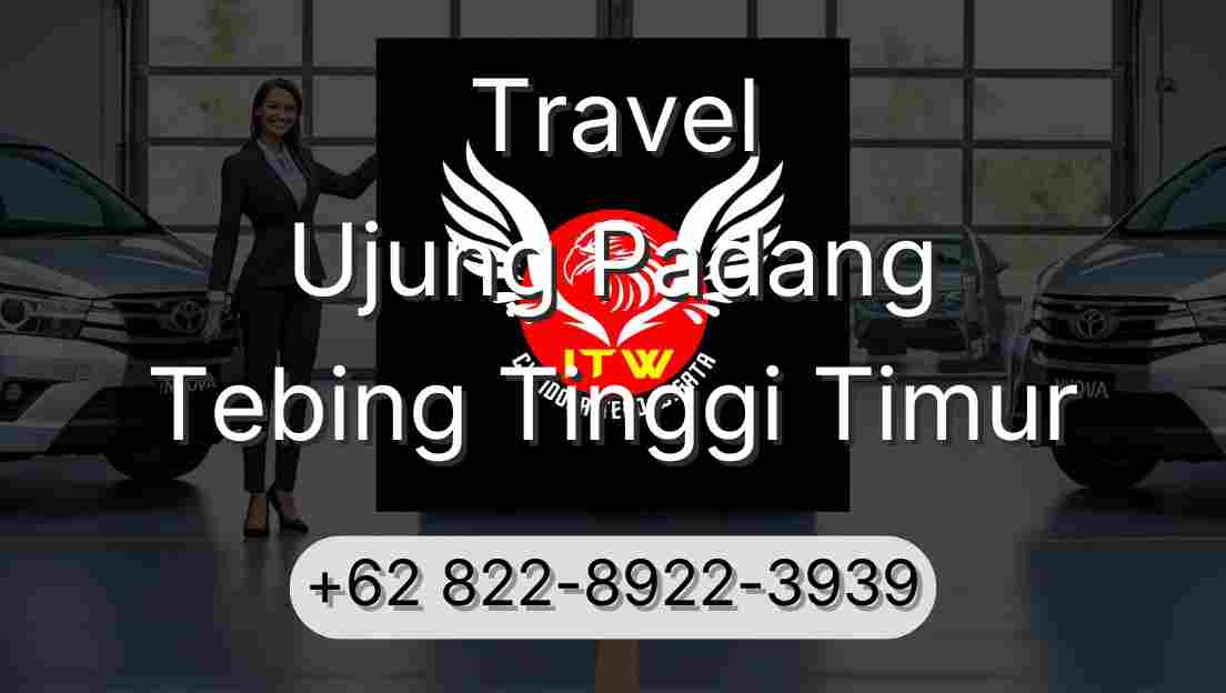Travel Ujung Padang Tebing Tinggi Timur