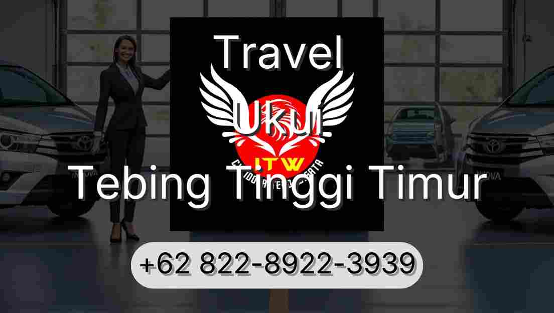 Travel Ukui Tebing Tinggi Timur