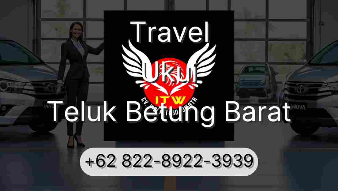 Travel Ukui Teluk Betung Barat