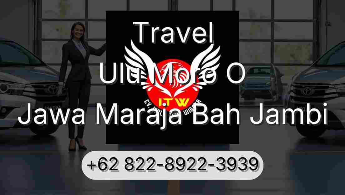 Travel Ulu Moro O Jawa Maraja Bah Jambi