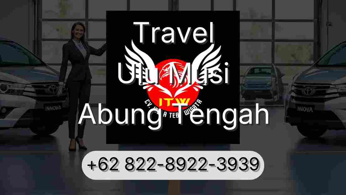 Travel Ulu Musi Abung Tengah