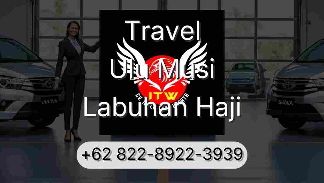 Travel Ulu Musi Labuhan Haji