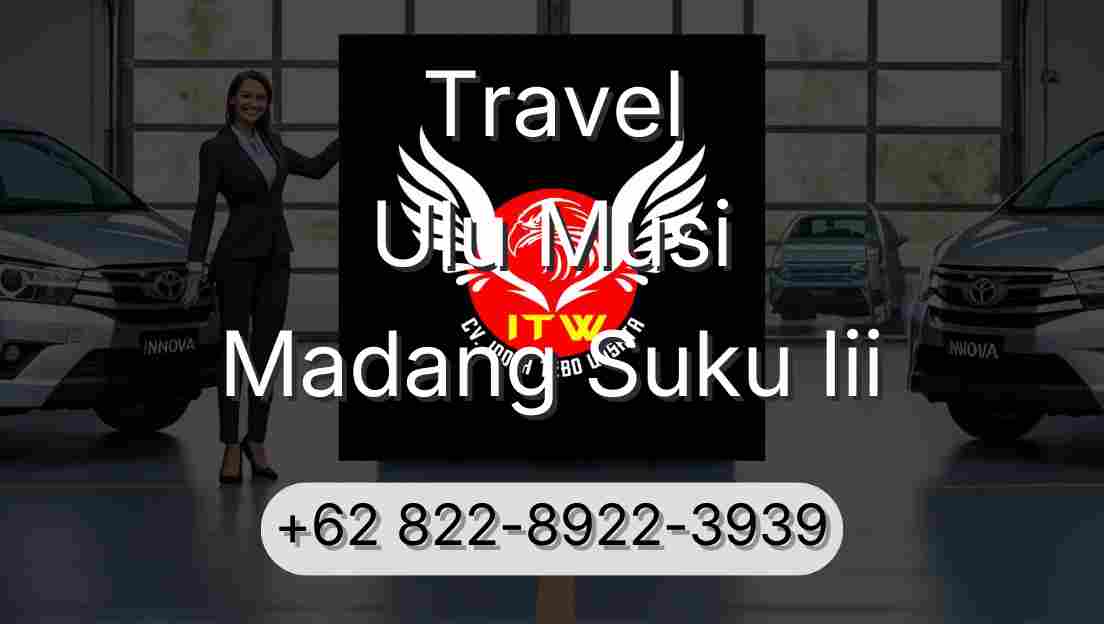 Travel Ulu Musi Madang Suku Iii