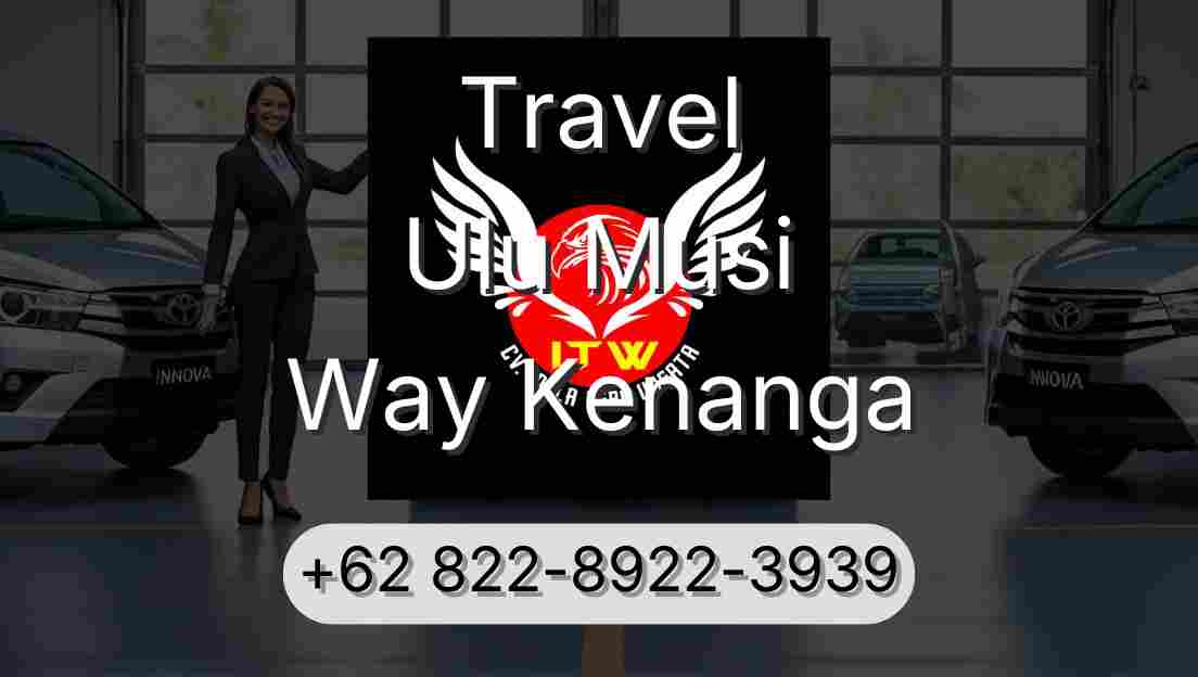 Travel Ulu Musi Way Kenanga