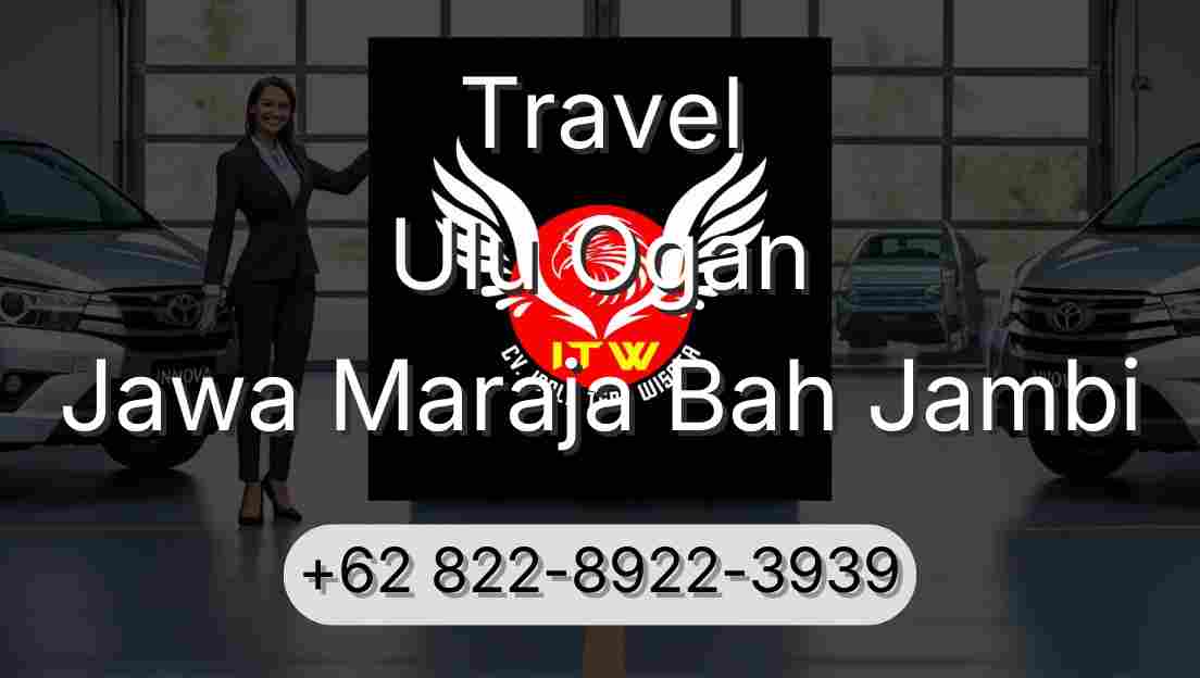 Travel Ulu Ogan Jawa Maraja Bah Jambi