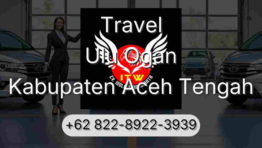 Travel Ulu Ogan Kabupaten Aceh Tengah