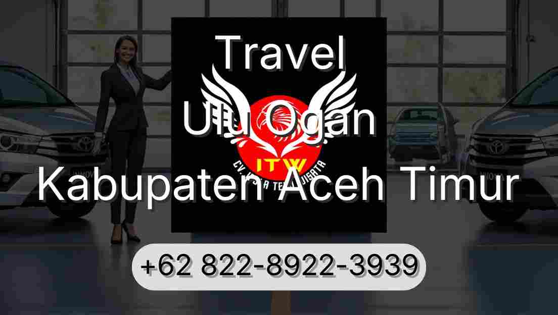 Travel Ulu Ogan Kabupaten Aceh Timur