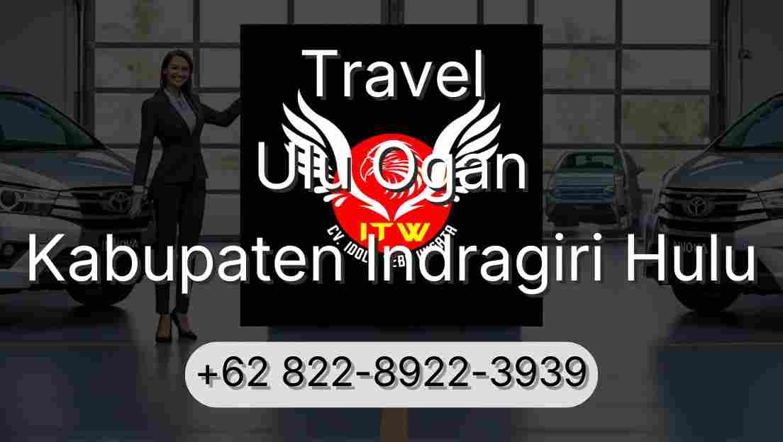 Travel Ulu Ogan Kabupaten Indragiri Hulu