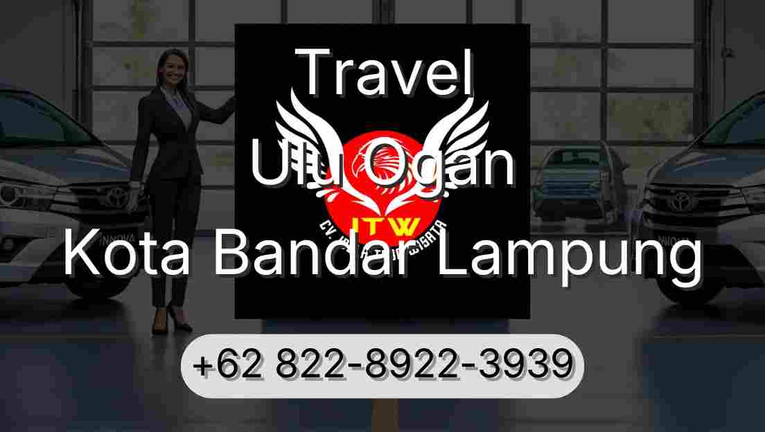 Travel Ulu Ogan Kota Bandar Lampung