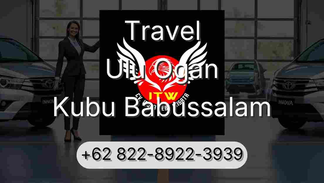 Travel Ulu Ogan Kubu Babussalam