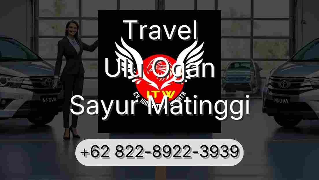 Travel Ulu Ogan Sayur Matinggi