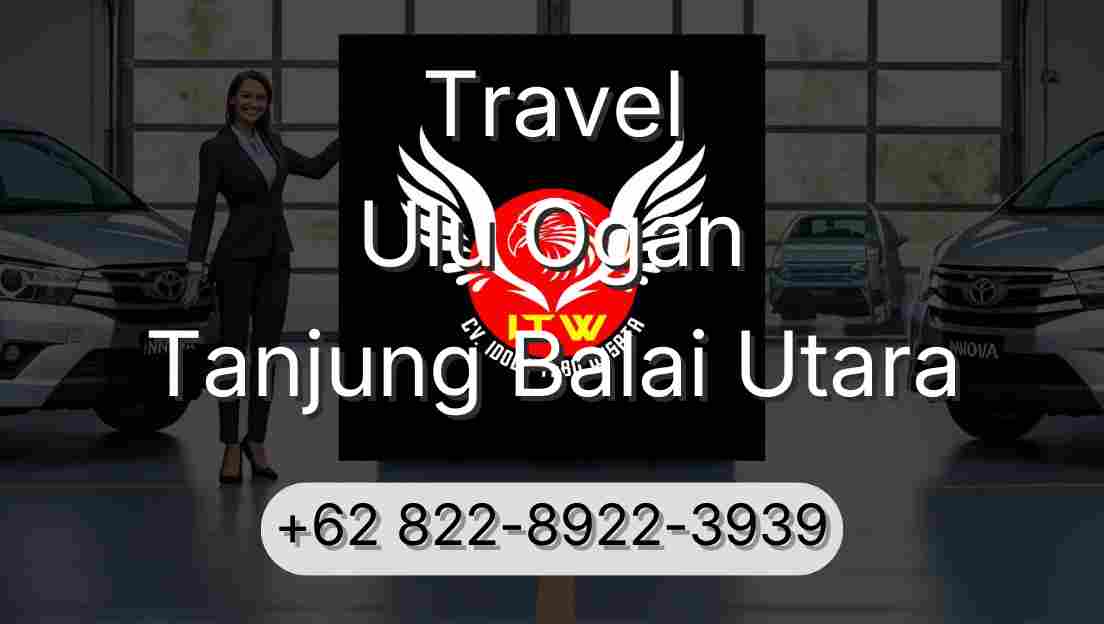 Travel Ulu Ogan Tanjung Balai Utara