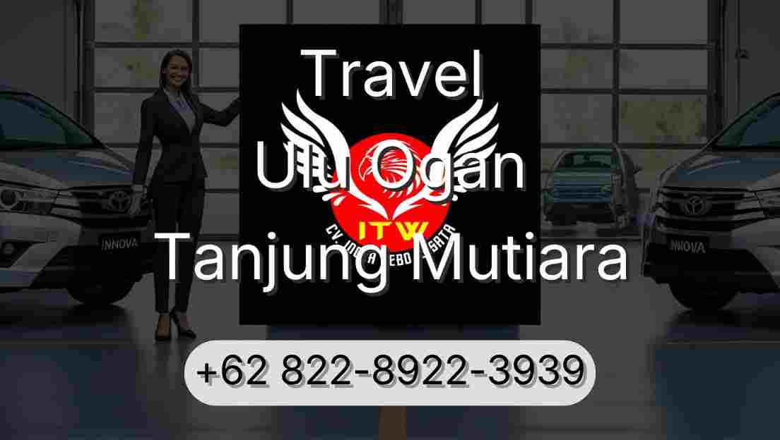 Travel Ulu Ogan Tanjung Mutiara