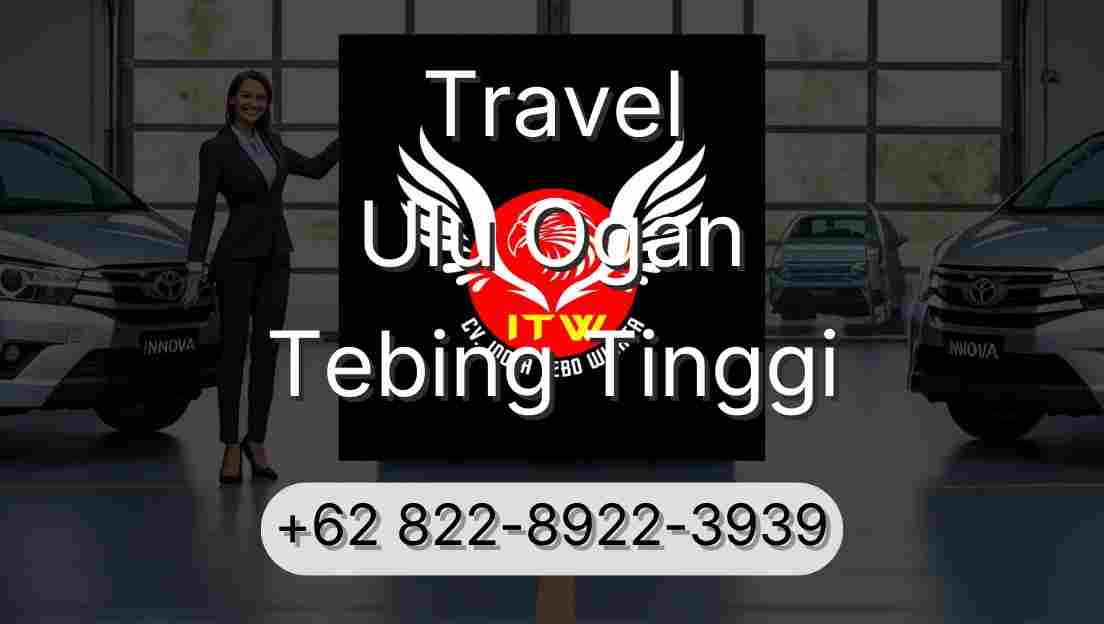 Travel Ulu Ogan Tebing Tinggi